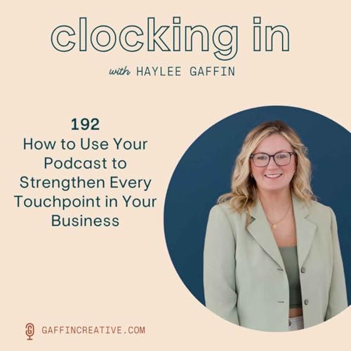 192: How to Use Your Podcast to Strengthen Every Touchpoint in Your Business