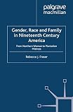 Gender, Race and Family in Nineteenth Century America: From Northern Woman to Plantation Mistress (Genders and Sexualities in History)