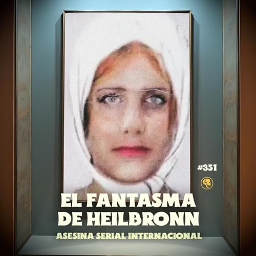 E351: El Fantasma de Heilbronn: Asesina serial internacional