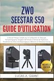 ZWO Seestar S50 Guide d'Utilisation: Le Manuel Pratique Complet pour la Configuration du Télescope, l'Astrophotographie, l'Imagerie Ciel Profond, la ... pour Débutants et Utilisateurs Avancés