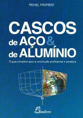 Cascos de aço e de alumínio. o guia completo para a construção profissional e amadora