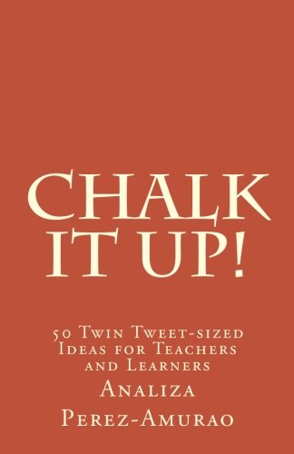 Chalk it up!: 50 Tweet-sized Ideas for Teachers & Learners