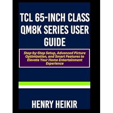TCL 65-Inch Class QM8K Series User Guide: Step-by-Step Setup, Advanced Picture Optimization, and Smart Features to Elevate Your Home Entertainment Experience