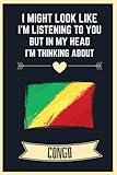  I Might Look Like I\'m Listening To You But In My Head I\'m Thinking About Congo: Blank Lined Notebook for Congo Lovers  Awesome Blank Lined Journal ... For Congo Lover  6x9 Inches,110 Lined Pages