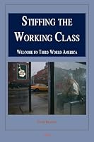 Stiffing the Working Class: Welcome to Third-World America 0875869017 Book Cover