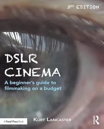 DSLR Cinema: A beginner’s guide to filmmaking on a budget 3rd Edition-Wow! eBook