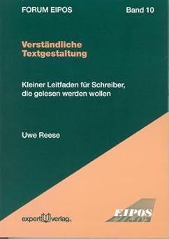 Verständliche Textgestaltung: Kleiner Leitfaden für Schreiber, die gelesen werden wollen (Forum Eipos)