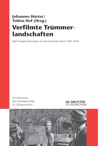Verfilmte Trümmerlandschaften: Nachkriegserzählungen im internationalen Kino 1945-1949 (Schriftenreihe der Vierteljahrshefte für Zeitgeschichte, 119) (German Edition)