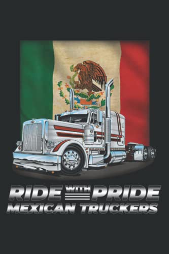 Ride With Pride Mexican Truckers Funny Truck Driver Men: Lined Journal Notebook Birthday Gift Present - 6x9 inches - 120 Pages