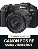 Canon Eos Rp Guida Utente 2026: Padroneggia il tuo sistema mirrorless full-frame con un manuale passo passo e suggerimenti e trucchi di esperti per principianti e senior