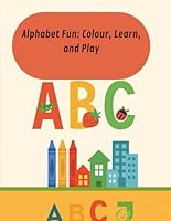 Alphabet Fun: Colour, Learn, and Play B0F63PJ5QP Book Cover