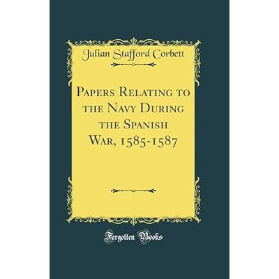 Papers Relating to the Navy During the Spanish War, 1585-1587