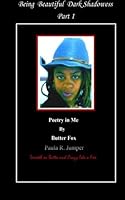 Being Beautiful Dark Shadowess Part 1, Poetry in Me 0692282270 Book Cover