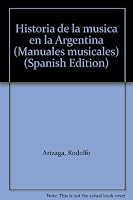 Historia de la musica en la Argentina (Manuales musicales) 9502203046 Book Cover