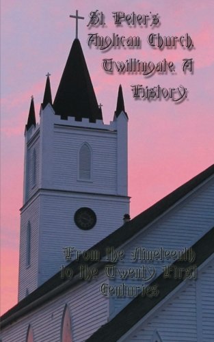 St. Peter's Anglican Church, Twillingate. A History: From the Nineteenth to the Twenty-First Centuries.