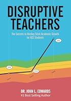 Disruptive Teachers: The Secrets to Hockey Stick Academic Growth for K12 Students B0DBPPTJ3X Book Cover