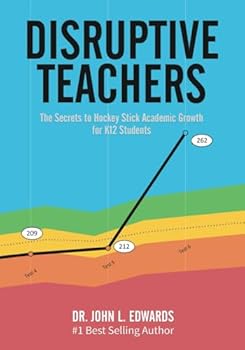 Paperback Disruptive Teachers: The Secrets to Hockey Stick Academic Growth for K12 Students Book