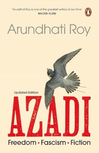 Azadi: Freedom. Fascism. Fiction | Essays on Protest, Democracy, and Authoritarianism in India | Kashmir, Freedom, and Civil Rights by Arundhati Roy