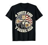 Abraham Lincoln 4 Shots and 7 Beers Ago Drinking T-Shirt