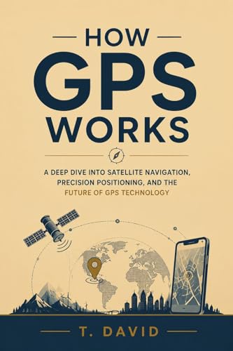 How GPS Works: A Deep Dive into Satellite Navigation, Precision