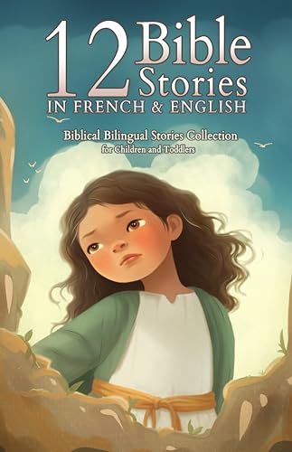 12 French Bible Stories for Kids: Short Story Books in French and English Ages 3+ | Biblical Bilingual Stories about Jesus for Children and Toddlers (French Books for Kids)
