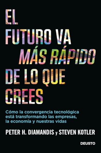 Portada de El futuro va más rápido de lo que crees: Cómo la convergencia tecnológica está transformando las empresas, la economía y nu