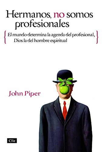 Hermanos, no somos profesionales: El mundo determina la agenda del profesional, Dios la del hombre espiritual (Spanish Edition)
