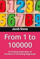 From 1 to 100000: An Exploration of Numbers of Increasing Magnitude B0FPBTXFGL Book Cover