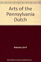 Arts of the Pennsylvania Dutch B0007E0WV6 Book Cover
