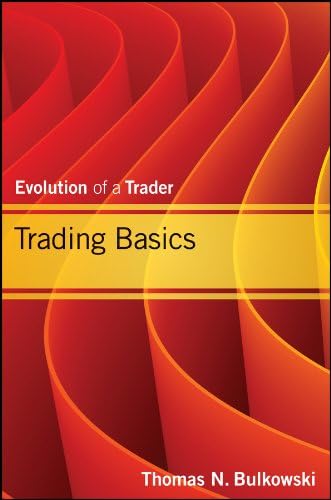 Trading Basics: Evolution of a Trader (Wiley Trading Book 597)