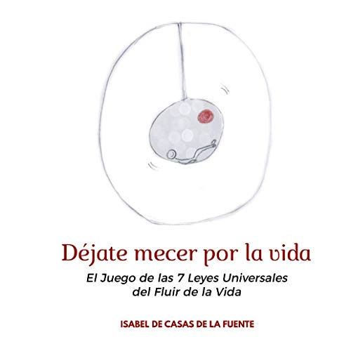 Déjate mecer por la vida: El Juego de las 7 Leyes Universales del Fluir de la Vida (Spanish Edition)