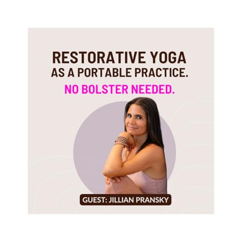Redefining Stillness Beyond the Bolster. How Restorative Yoga Isn&rsquo;t Just about Lying Still w/ Jillian Pransky