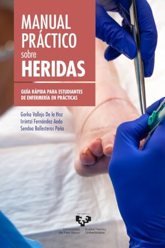 Manual práctico sobre heridas. Guía rápida para estudiantes de Enfermería en prácticas (Manu...