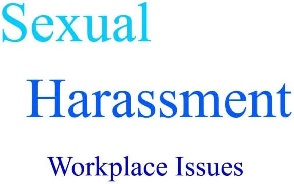 Sexual Harassment: Workplace Issues