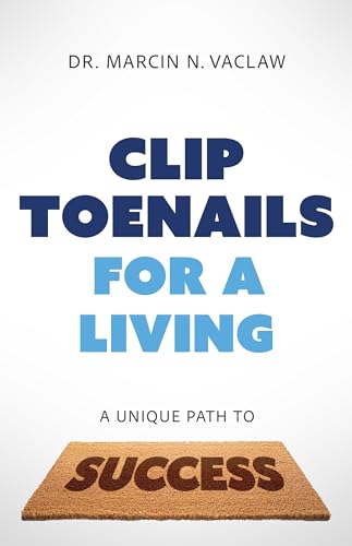 Clip Toenails for a Living: A Unique Path to Success