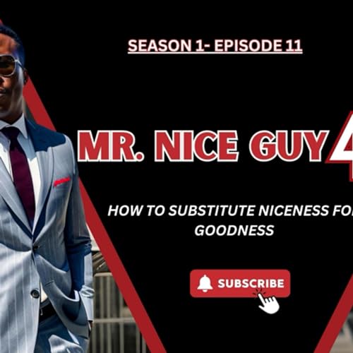 Mr Nice Guy- Part 4- How To Substitute Niceness For Goodness