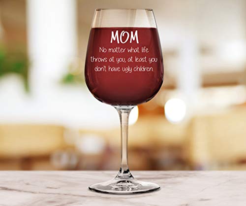 Mom No Matter What/Ugly Children Funny Wine Glass - Best Christmas Gifts for Mom, Women - Unique Xmas Gift Ideas for Her from Son or Daughter - Cool Gag Birthday Present for Mother - Fun Novelty Gift