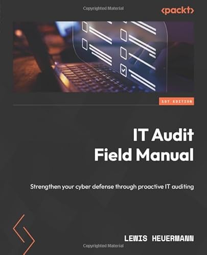 IT Audit Field Manual: Strengthen your cyber defense through proactive IT auditing