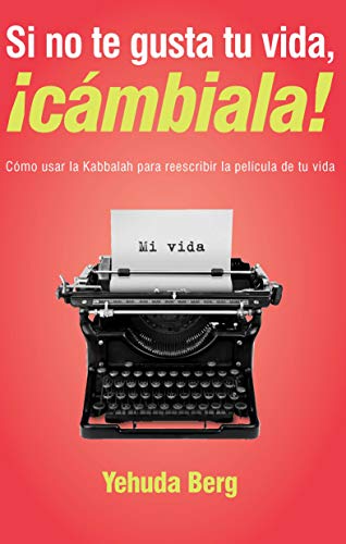 Télécharger Si No Te Gusta Tu Vida, Cambiala! / If You Hate Your Life, Change It!: Como Utilizar La Kabbalah Par livre En ligne