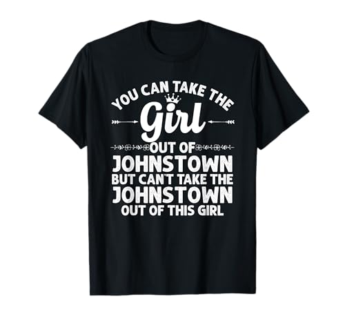 Girl Out Of JOHNSTOWN PA PENNSYLVANIA Gift Funny Home Roots T-Shirt