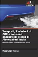 Trasporti; Emissioni di CO2 e consumo energetico: il caso di Ahmedabad, India (Italian Edition) 620888196X Book Cover