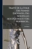  Traité De La Folie Des Femmes Enceintes, Des Nouvelles Accouchées Et Des Nourrices...