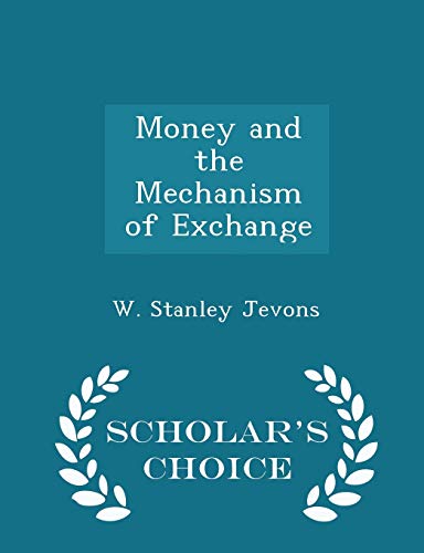 Money and the Mechanism of Exchange - Scholar's... 1297384423 Book Cover