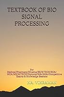 Textbook of Bio Signal Processing: For Medical/Pharmacy/Nrusing/BE/B.TECH/BCA/MCA/ME/M.TECH/Diploma/B.Sc/M.Sc/Competitive Exams & Knowledge Seekers B08D4Y29HZ Book Cover