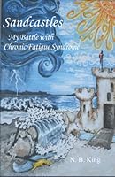 Sandcastles: My Battle with Chronic Fatigue Syndrome 1737464322 Book Cover