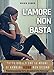 L'Amore non Basta