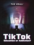 The Real! TikTok: Education or Addiction?