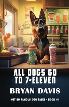 All Dogs Go to 7-Eleven (Not-So-Famous Dog Tales)