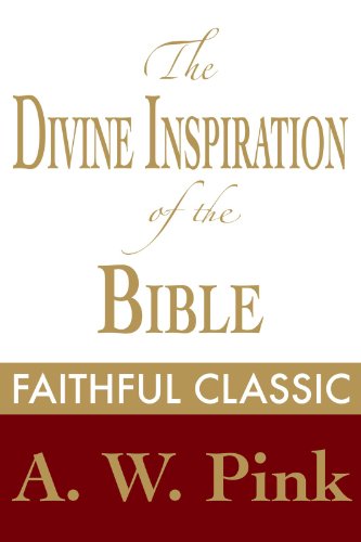The Divine Inspiration of the Bible (Arthur Pink Collection Book 8)