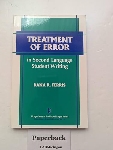 Treatment of Error in Second Language Student Writing (The Michigan Series on Teaching Multilingual Writers)